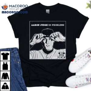 Aaron Judge Problems But A Pitch Ain T One Tshirt
