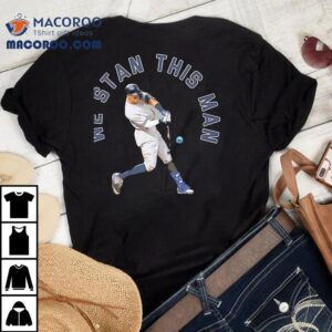 Aaron Judge We Stan This Man New York Yankees Tshirt
