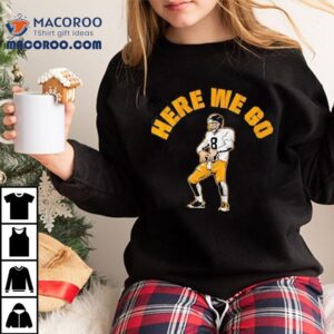 Aaron Rodgers Here We Go Pittsburgh Slers Football Tshirt