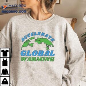 Accelerate Global Warming Tshirt