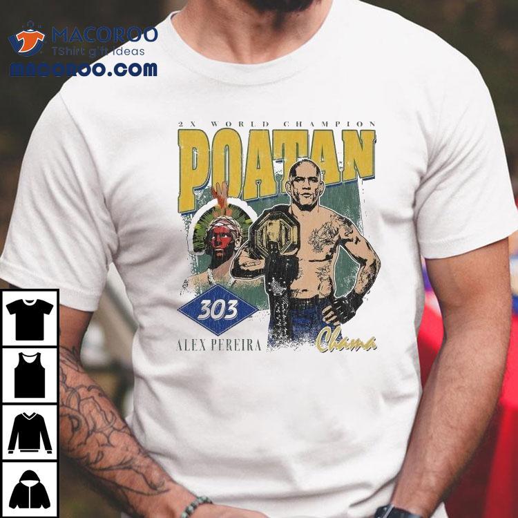 Alex Pereira Poatan 303 3x World Champion Shirt Alex Pereira Poatan 303 3x World Champion Shirt