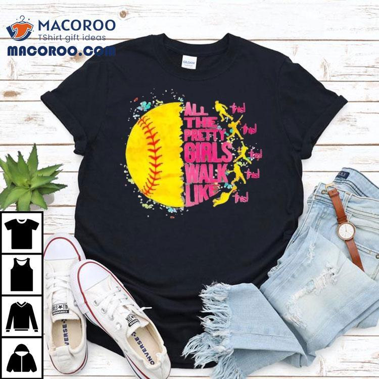 All The Pretty Girls Walk Like This Softball Shirt All The Pretty Girls Walk Like This Softball Shirt