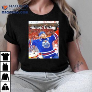 Almost Friday Edmonton Oilers Hockey Photo Tshirt