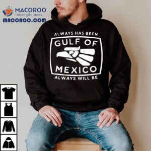 Always Has Been Gulf Of Mexico Always Will Be Tshirt