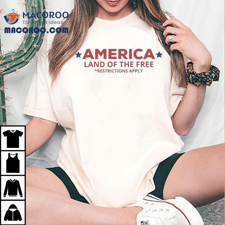 America Land Of The Free Restrictions Apply Shirt America Land Of The Free Restrictions Apply Shirt