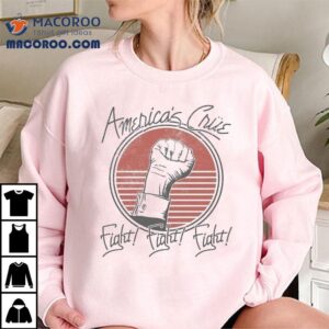 America’s Cre Fight Fight Fight Shirt 2 America S Cre Fight Fight Figh Tshirt