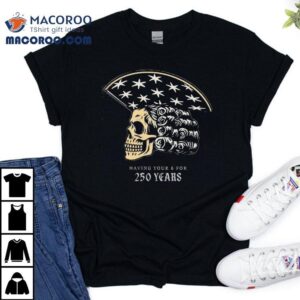 America Skull 250 Years Of Having Your 6 Shirt 2 America Skull Years Of Having Your Tshirt