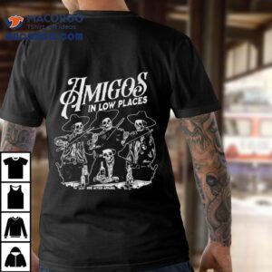 Amigos In Low Places Skeleton Shirt 2 Amigos In Low Places Skeleton Tshirt