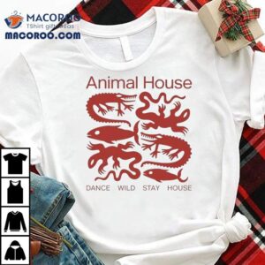 Animal House Dance Wild Stay House Tshirt