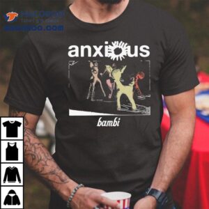 Anxious Bambi Clot Shirt 2 Anxious Bambi Clo Tshirt