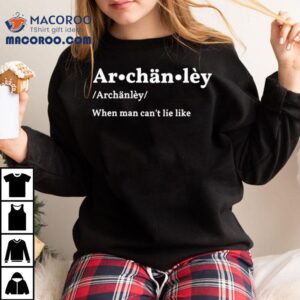 Archanley When Man Can't Lie Like Shirt 2 Archanley When Man Can T Lie Like Tshirt