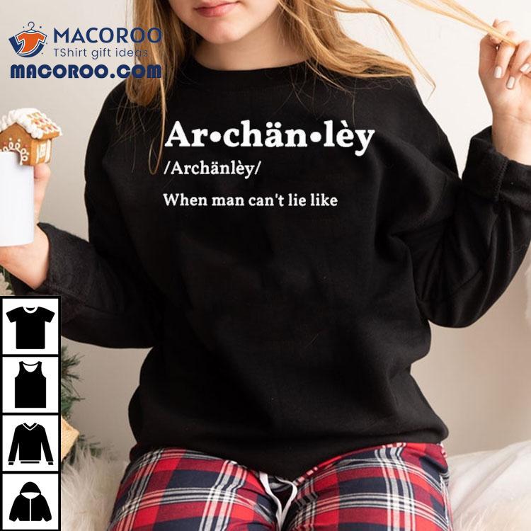 Archanley When Man Can’t Lie Like Shirt Archanley When Man Can’t Lie Like Shirt