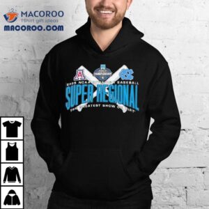 Arizona Vs North Carolina Ncaa Division I Baseball Super Regional The Greatest Show On Dirt Tshirt