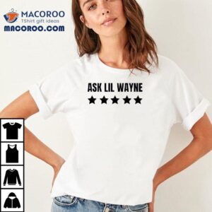 Ask Lil Wayne Five Star Tshirt