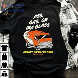 Ass Gas Or Ira Glass Nobody Rides For Free Support Npr And Pbs Tshirt