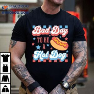 Bad Day To Be A Hotdog Th Of July Usa Tshirt