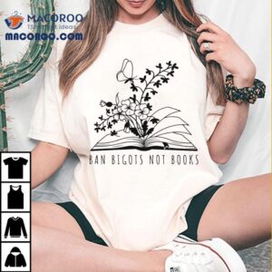 Ban Bigots Not Books Tshirt