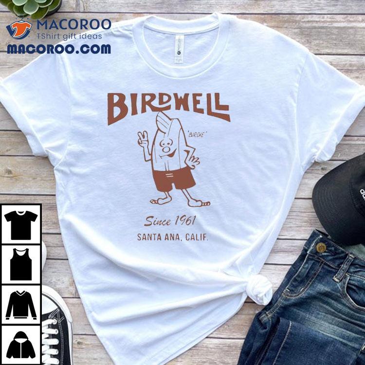 Birdwell Santa Ana Calif Since 1961 Shirt Birdwell Santa Ana Calif Since 1961 Shirt