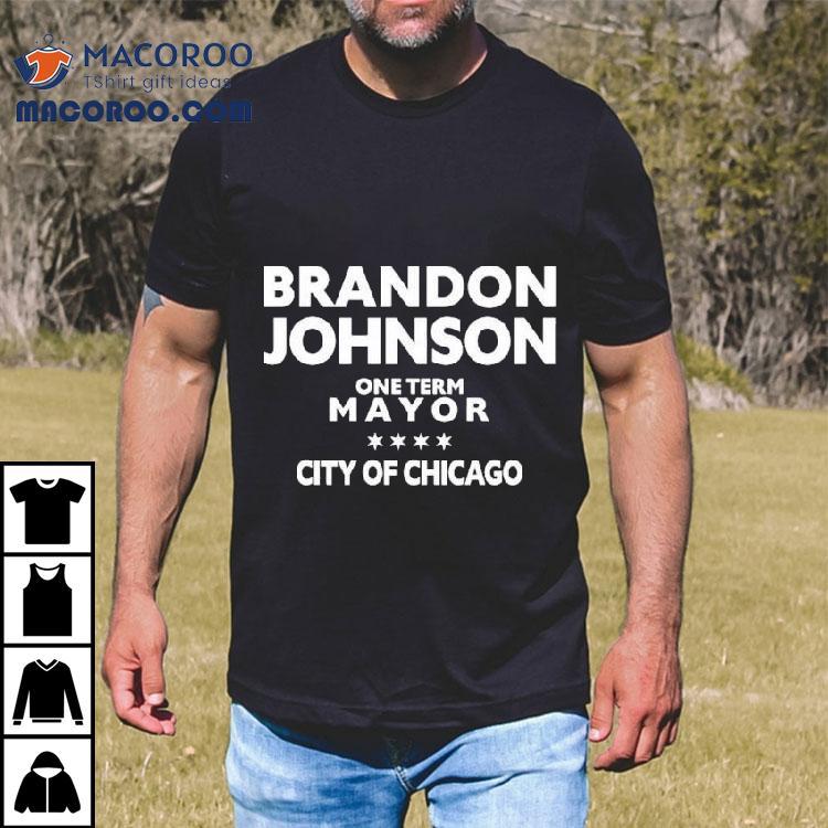 Brandon Johnson One Term Mayor City Of Chicago Shirt Brandon Johnson One Term Mayor City Of Chicago Shirt