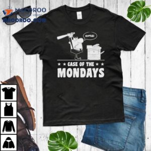 Case Of The Mondays Shirt 2 Case Of The Mondays Tshirt