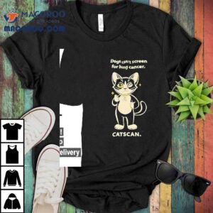 Cat Dogs Can T Screen For Lung Cancer Catscan Awareness Tshirt