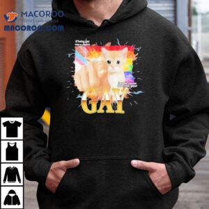 Cat Gay If Being Gay Was Choice I Would Choose To Be Even Gayer Shirt