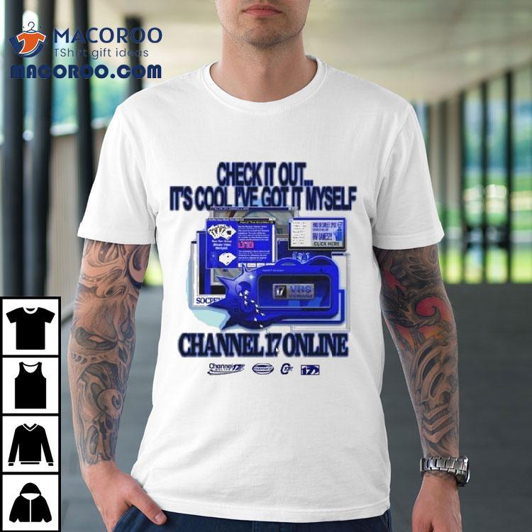 Channel 17 Online Check It Out It’s Cool I’ve Got It Myself Shirt Channel 17 Online Check It Out It’s Cool I’ve Got It Myself Shirt