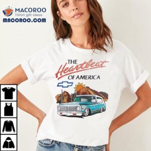 Chevrolet The Heartbeat Of America Shirt 2 Chevrolet The Heartbeat Of America Tshirt