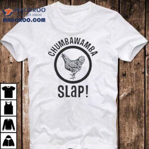 Chicken Chumbawamba Slap Shirt 2 Chicken Chumbawamba Slap Tshirt