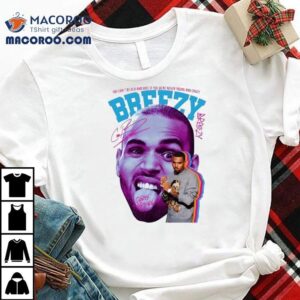 Chris Brown You Can T Be Old And Wise If You Were Never Young And Crazy Breezy Tshirt