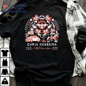 Chris Renzema I Still Love You Car Horse Tshirt