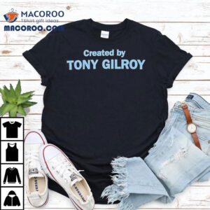 Created By Tony Gilroy Tshirt