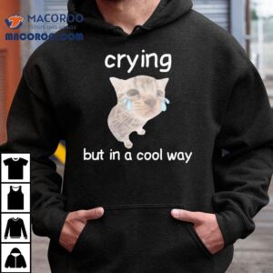 Crying But In A Cool Way Ca Tshirt