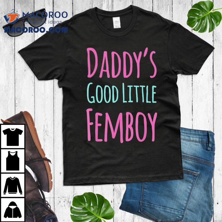 Daddy’s Good Little Femboy Shirt Daddy’s Good Little Femboy Shirt