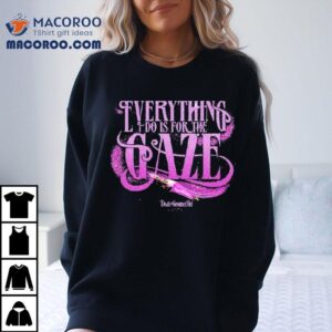 Death Becomes Her Everything I Do Is For The Gaze Tshirt