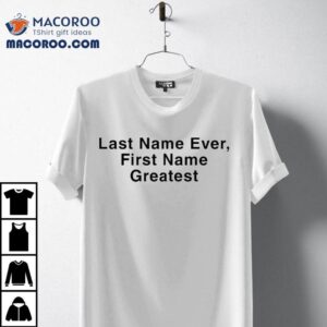 Drake Last Name Ever First Name Greates Tshirt