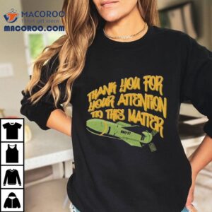 Gbu Thank You For Your Attention To This Matter Tshirt