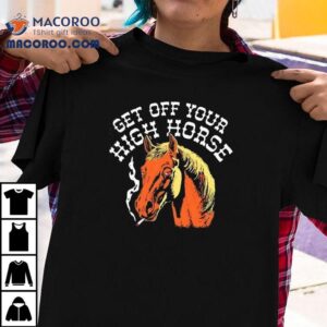 Get Off Your High Horse Smoking Tshirt