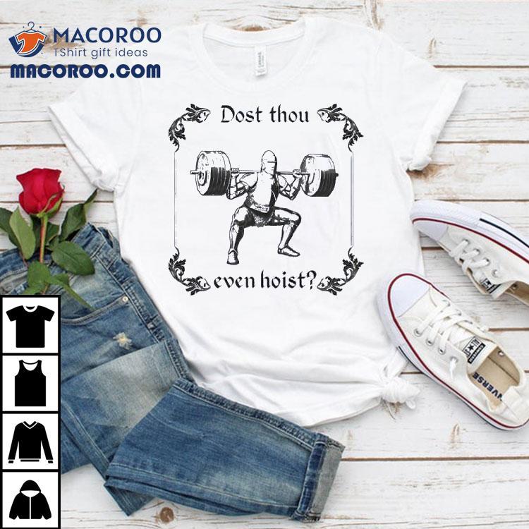 Gym Dost Thou Even Hoist Shirt Gym Dost Thou Even Hoist Shirt