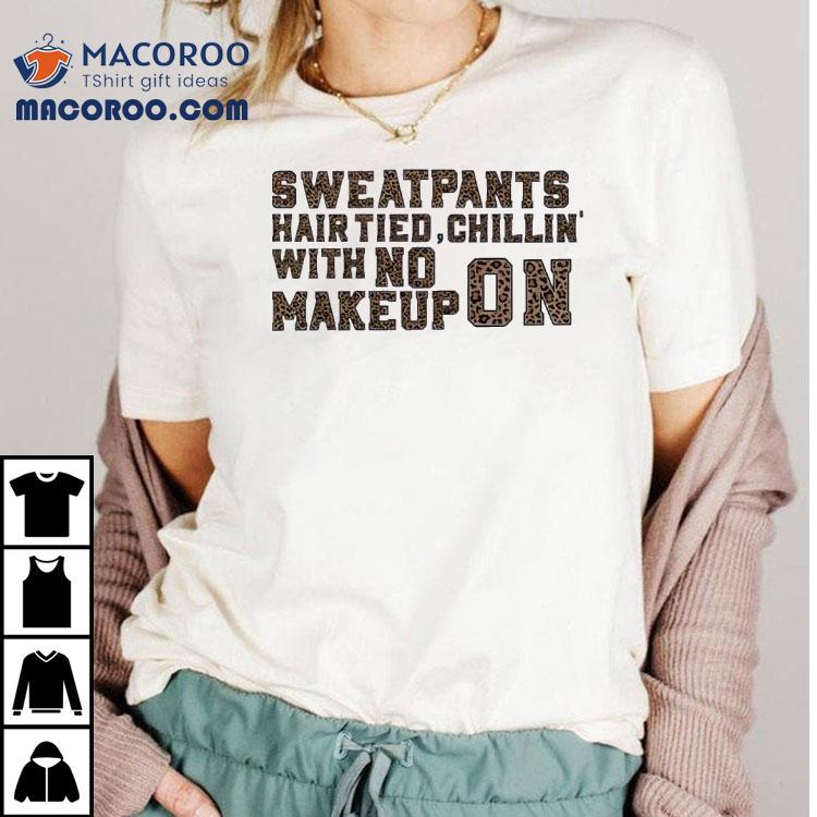 Hair Tied Chillin With No Makeup On Shirt Hair Tied Chillin With No Makeup On Shirt