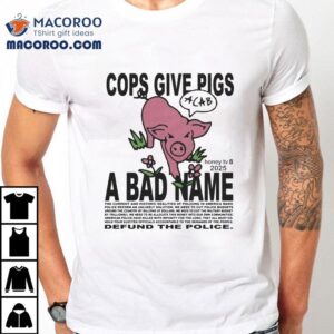 Honey Tv Cops Give Pigs A Bad Name Defund The Police Acab Pig Tshirt