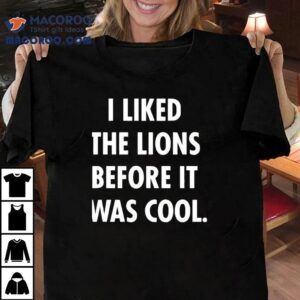 I Liked The Lions Before It Was Cool Detroit Lions Tshirt