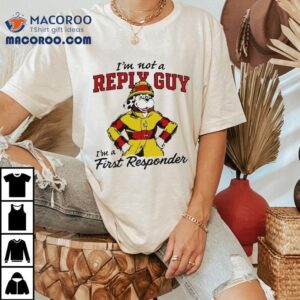 I M Not A Reply Guy I M A First Responder Dog Tshirt