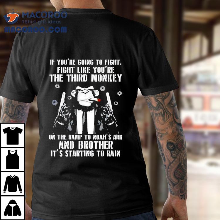If You’re Going To Fight Fight Like You’re The Third Monkey Shirt If You’re Going To Fight Fight Like You’re The Third Monkey Shirt