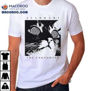 Jfarrari The Unknowing Ca Tshirt