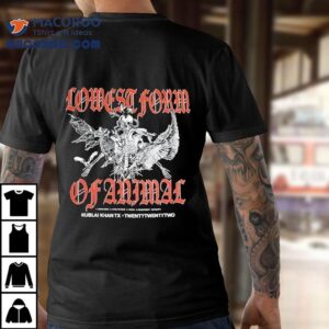 Kublai Khan Tx Lowest Form Of Animal Tshirt