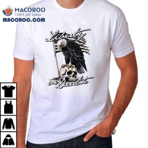 Liberty Or Death Eagle Shirt 2 Liberty Or Death Eagle Tshirt