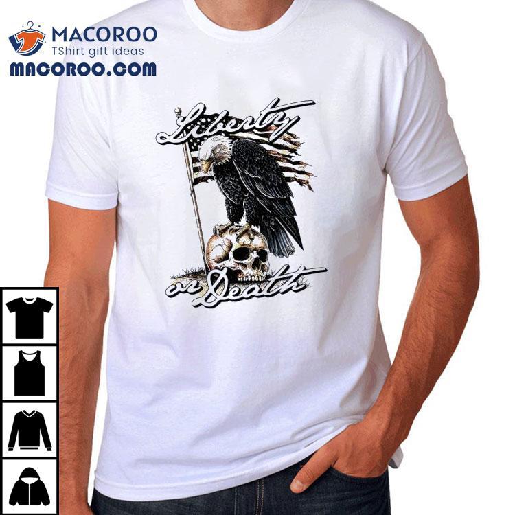 Liberty Or Death Eagle Shirt Liberty Or Death Eagle Shirt