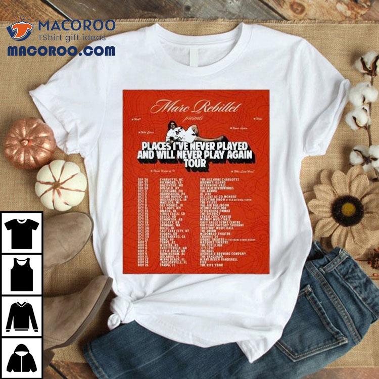 Marc Rebillet Places I’ve Never Played And Will Never Play Again Tour 2025 Dates Shirt Marc Rebillet Places I’ve Never Played And Will Never Play Again Tour 2025 Dates Shirt