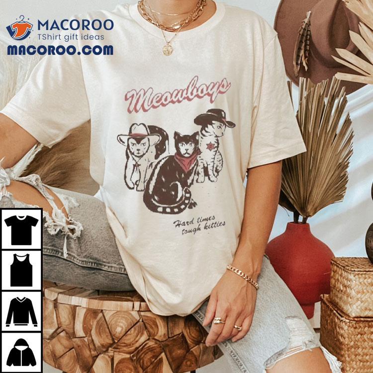 Meowboys Hard Time Tough Kitties Western Cat Cowboy Shirt Meowboys Hard Time Tough Kitties Western Cat Cowboy Shirt